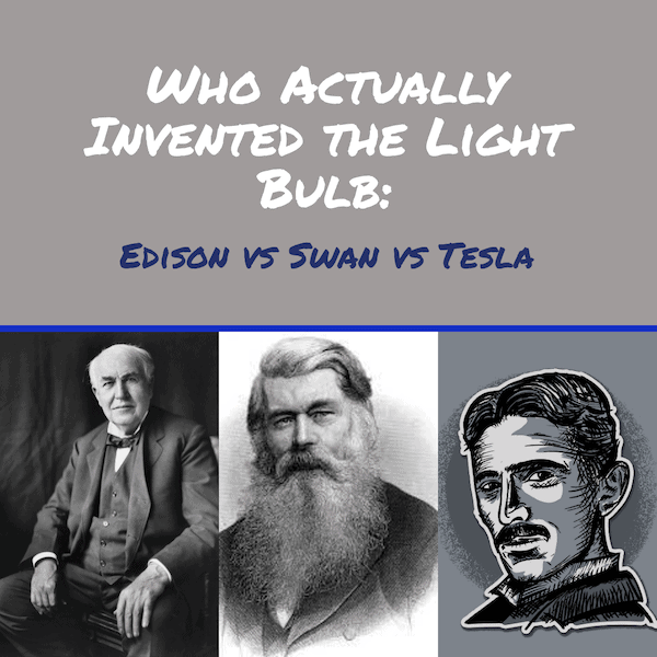 Actually Invented the Light Bulb: vs Swan Tesla - Williams IP Law